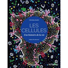 Les cellules, une histoire de la vie