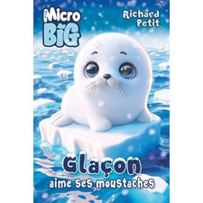 Glaçon aime ses moustaches : Mon micro big à moi : 6-8