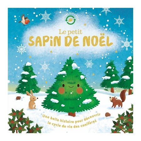Le petit sapin de Noël : Une belle histoire pour découvrir le cycle de vie des conifères : Cycles naturels : Couverture rigide