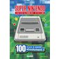 Super Nintendo entertainment system : 100 trucs à savoir absolument ! : Non officiel : 100 trucs à savoir...