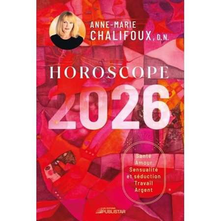 Horoscope 2026 : Santé, amour, sensualité et séduction, travail, argent