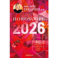 Horoscope 2026 : Santé, amour, sensualité et séduction, travail, argent