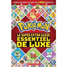 Le super extra guide essentiel de luxe : Pokémon : Toutes les infos sur plus de 1 000 Pokémon !