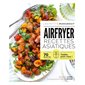 Airfryer, recettes asiatiques : 70 recettes testées pour vous ! : Les petits Marabout