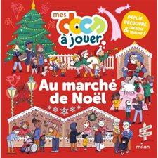 Au marché de Noël : Mes docs à jouer :  Documentaire qui se déplie ! Pour découvrir au fur et à mesure de la lecture et à travers des jeux, une image géante fourmillante de détails sur un des lieux p