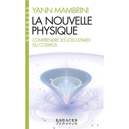 La nouvelle physique (FP) : Comprendre les lois ultimes du cosmos : Espaces libres. Sciences