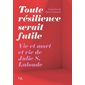 Toute résilience serait futile : Vie et mort et vie de Julie S. Lalonde