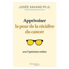 Apprivoiser la peur de la récidive du cancer avec l’optimisme réaliste