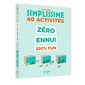 40 activités zéro ennui 100 % fun : 6-12 ans : Simplissime