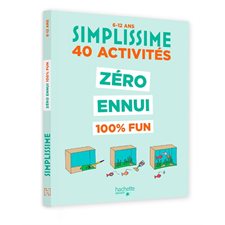 40 activités zéro ennui 100 % fun : 6-12 ans : Simplissime