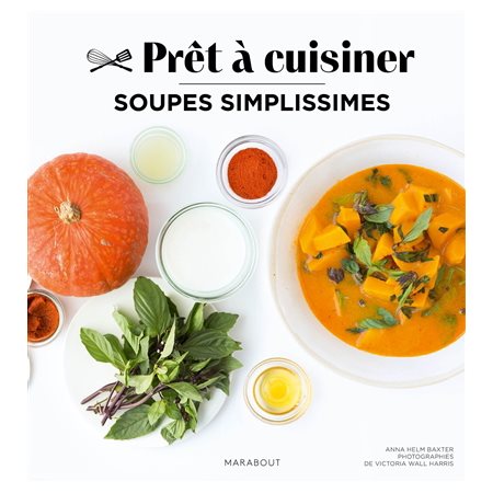Soupes simplissimes : Prêt à cuisiner :  65 soupes originales et délicieuses à composer en un clin d'oeil. . Facile, immédiat et gourmand .