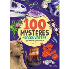 Les 100 mystères et découvertes qui ont changé le monde