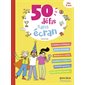 50 défis sans écran : Dès 8 ans : Créations artistiques; ateliers bricolage; missions en cuisine; enquêtes et énigmes; activités sportives, etc.