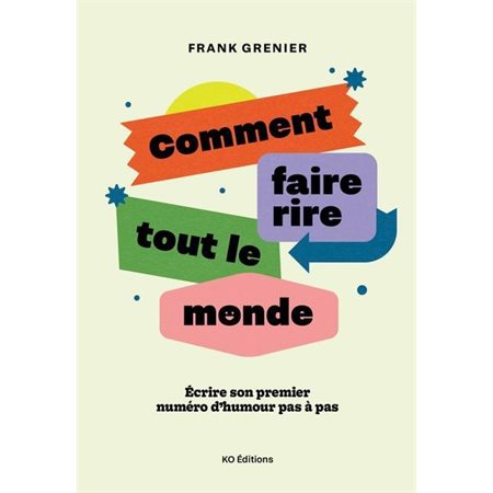 Comment faire rire tout le monde : Écrire son premier numéro d'humour pas à pas