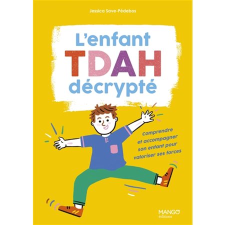 L'enfant TDAH décrypté : Comprendre et accompagner son enfant pour valoriser ses forces