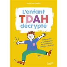L'enfant TDAH décrypté : Comprendre et accompagner son enfant pour valoriser ses forces