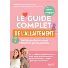 Le guide complet de l'allaitement : Tous les conseils pour réussir l'allaitement que vous souhaitez