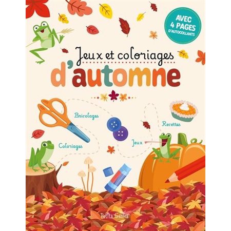Jeux et coloriages d'automne : Avec 4 pages d'autocollants : Bricolages; coloriages; recettes; jeux