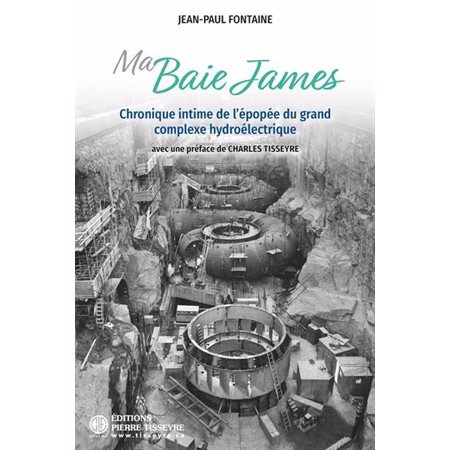 Ma Baie James : Chronique intime de l'épopée du grand complexe hydroélectrique