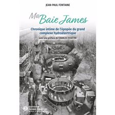 Ma Baie James : Chronique intime de l'épopée du grand complexe hydroélectrique