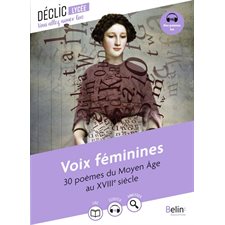 Voix féminines : 30 poèmes du Moyen Age au XVIIIe siècle : Déclic : Vous allez aimer lire. Lycée : 12-14