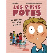 Au secours, un bébé arrive ! : Les p'tits potes : 6-8
