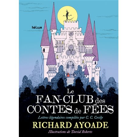 Le fan-club des contes de fées : Lettres légendaires compilées par C.C. Cecily : Fiction jeunesse : 9-11