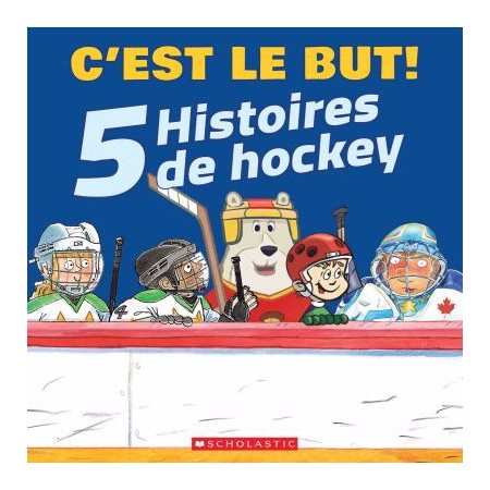 C’est le but ! : 5 histoires de hockey : Nicolas joueur étoile; Brady Brady et la super patinoire; À vos marques ! Prêts ? Hockey !; La patinoire ou Pierre joue; À l'entraînement, Nicolas !