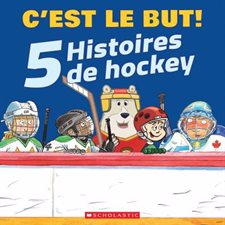 C’est le but ! : 5 histoires de hockey : Nicolas joueur étoile; Brady Brady et la super patinoire; À vos marques ! Prêts ? Hockey !; La patinoire ou Pierre joue; À l'entraînement, Nicolas !
