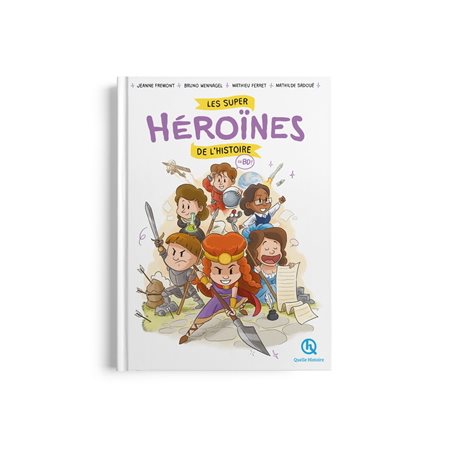 Les super héroïnes de l'histoire : en BD ! : Histoire jeunesse