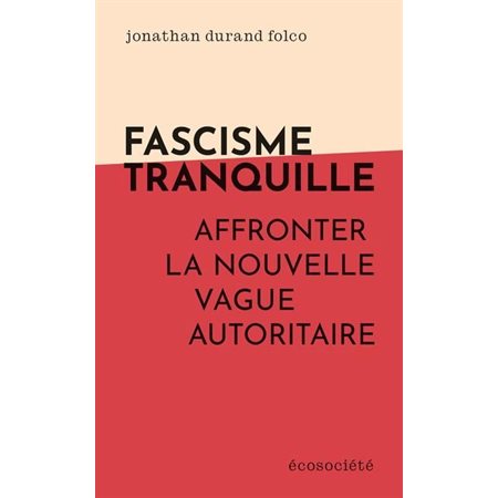 Facisme tranquille : Affronter la nouvelle vague autoritaire