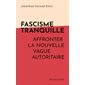 Facisme tranquille : Affronter la nouvelle vague autoritaire