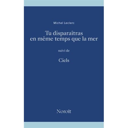 Tu disparaîtras en même temps que la mer, suivi de Ciels