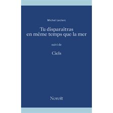 Tu disparaîtras en même temps que la mer, suivi de Ciels