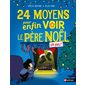 24 moyens pour enfin voir le Père Noël ou pas ! : Premiers romans : 6-8