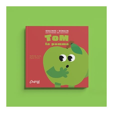 Tom la pomme : Graines de demain : Les histoires qui cultivent : Couverture souple