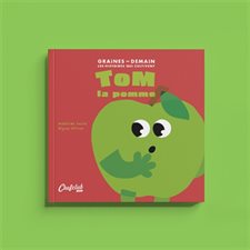 Tom la pomme : Graines de demain : Les histoires qui cultivent : Couverture souple