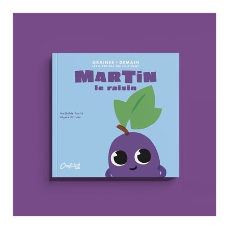 Martin le raisin : Graines de demain : Les histoires qui cultivent : Couverture souple