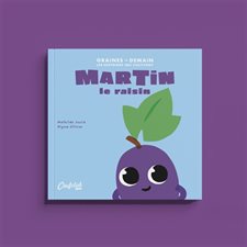 Martin le raisin : Graines de demain : Les histoires qui cultivent : Couverture souple