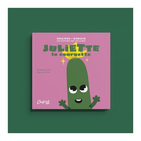 Juliette la courgette : Graines de demain : Les histoires qui cultivent : Couverture souple