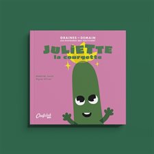 Juliette la courgette : Graines de demain : Les histoires qui cultivent : Couverture souple