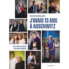 J'avais 13 ans à Auschwitz : 31 survivants européens des camps témoignent : Suivi d'un cahier pédagogique réalisé par le Mémorial de la Shoah