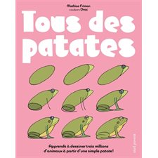 Tous des patates : Le seul livre au monde pour apprendre à dessiner en s'amusant trois millions d'animaux et des patates