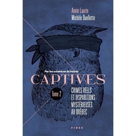 Captives T.02 : Crimes réels et disparitions mystérieuses au Québec