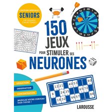 150 jeux pour stimuler ses neurones : Seniors, édition spéciale en grands caractères !