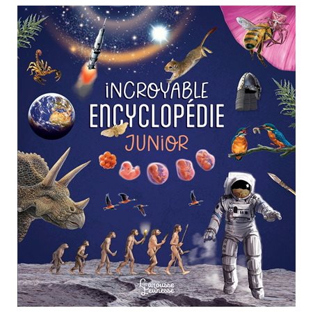 Incroyable encyclopédie junior : L'incroyable encyclopédie Larousse