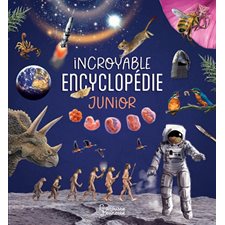 Incroyable encyclopédie junior : L'incroyable encyclopédie Larousse