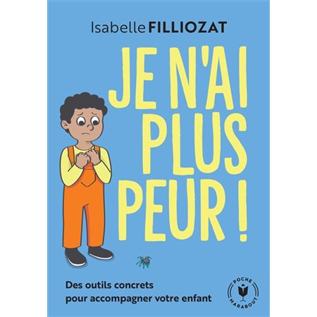 Je n'ai plus peur ! : Des outils concrets pour accompagner votre enfant (FP) : Poche Marabout. Enfant