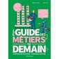Le guide des métiers de demain : 50 métiers en évolution, 70 nouveaux métiers