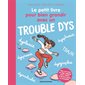 Le petit livre pour bien grandir avec un trouble dys : Les petits livres